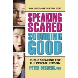Speaking Scared, Sounding Good; Public Speaking For The Private Person