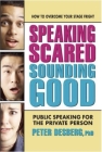 Speaking Scared, Sounding Good; Public Speaking For The Private Person